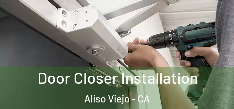Door Closer Installation Aliso Viejo - CA