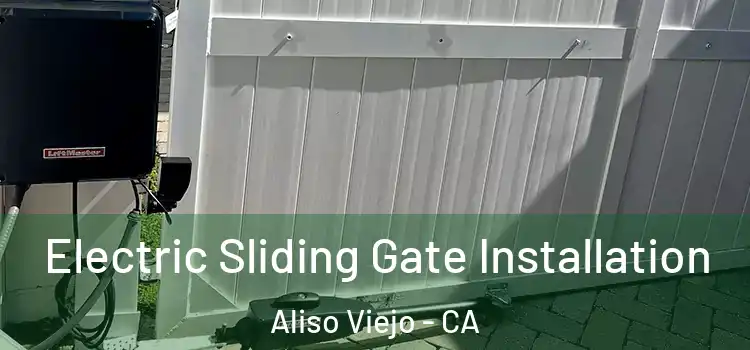 Electric Sliding Gate Installation Aliso Viejo - CA