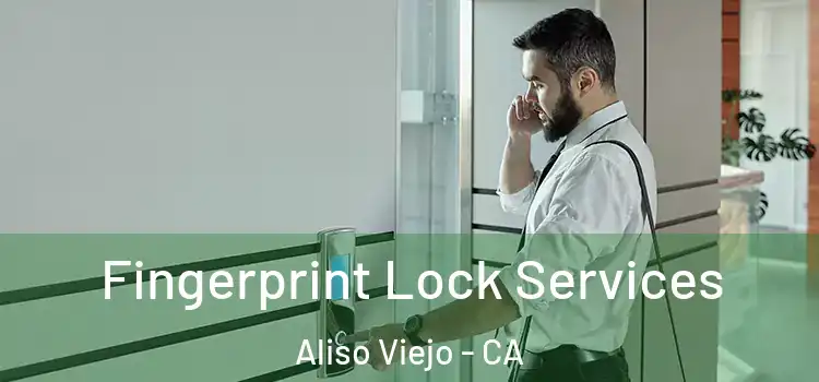 Fingerprint Lock Services Aliso Viejo - CA