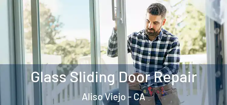 Glass Sliding Door Repair Aliso Viejo - CA