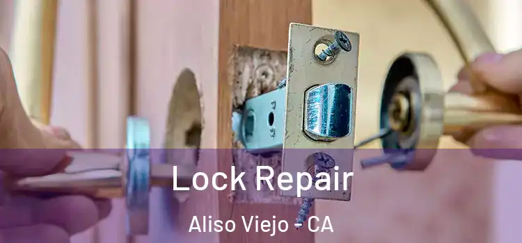 Lock Repair Aliso Viejo - CA