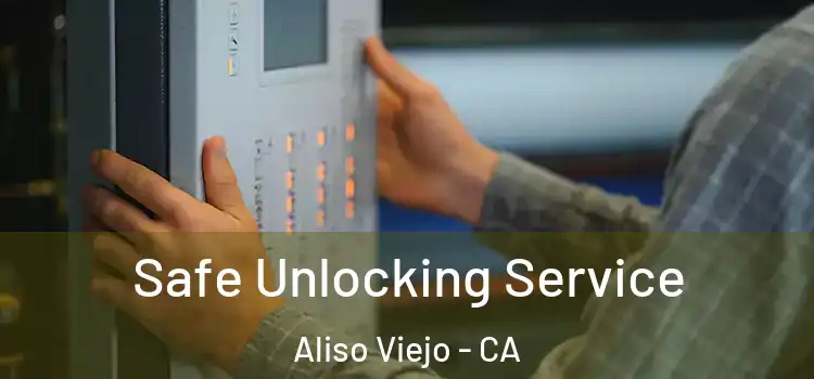 Safe Unlocking Service Aliso Viejo - CA