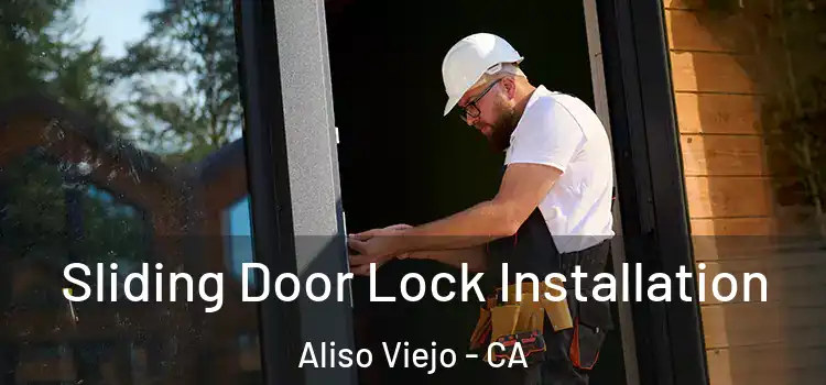 Sliding Door Lock Installation Aliso Viejo - CA